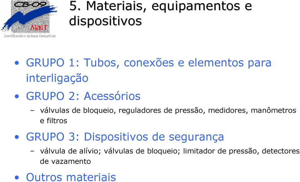 medidores, manômetros e filtros GRUPO 3: Dispositivos de segurança válvula de