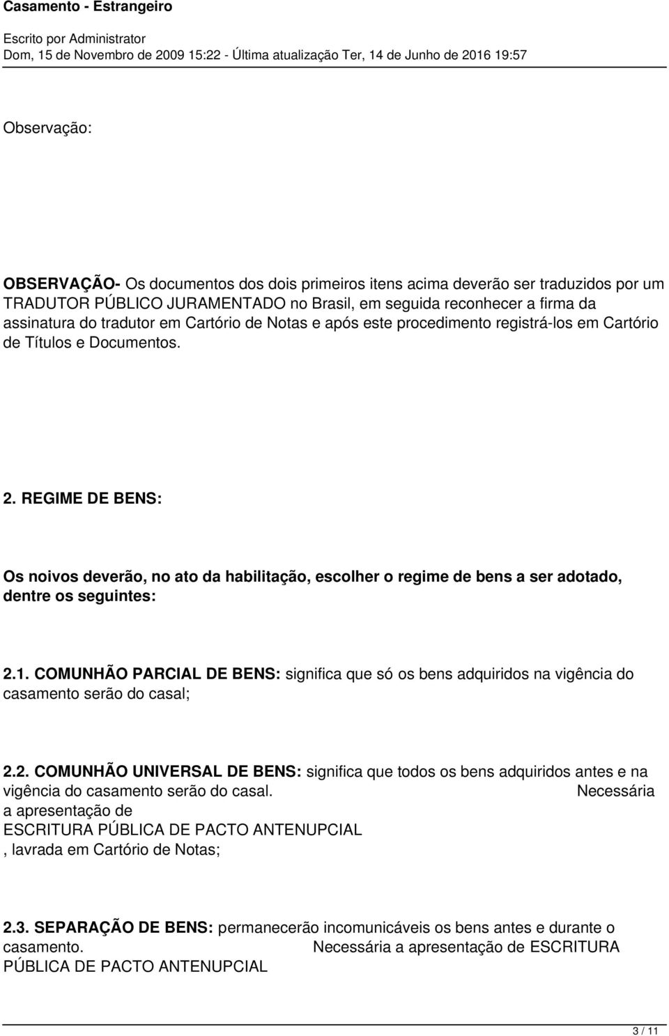 REGIME DE BENS: Os noivos deverão, no ato da habilitação, escolher o regime de bens a ser adotado, dentre os seguintes: 2.1.