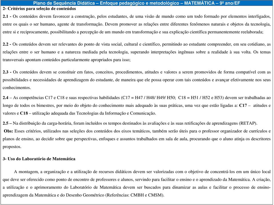 Devem promover as relações entre diferentes fenômenos naturais e objetos da tecnologia, entre si e reciprocamente, possibilitando a percepção de um mundo em transformação e sua explicação científica