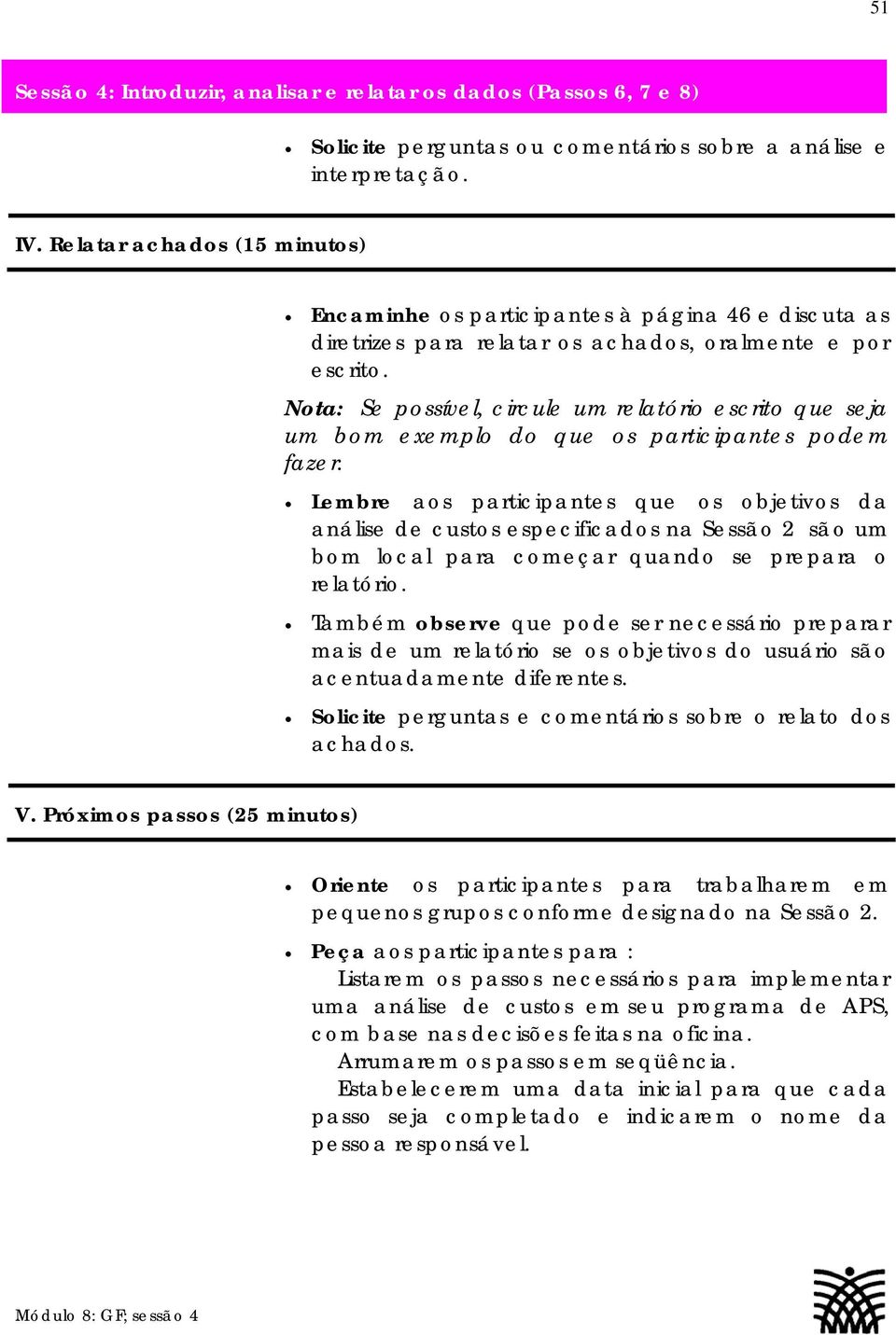 Nota: Se possível, circule um relatório escrito que seja um bom exemplo do que os participantes podem fazer.