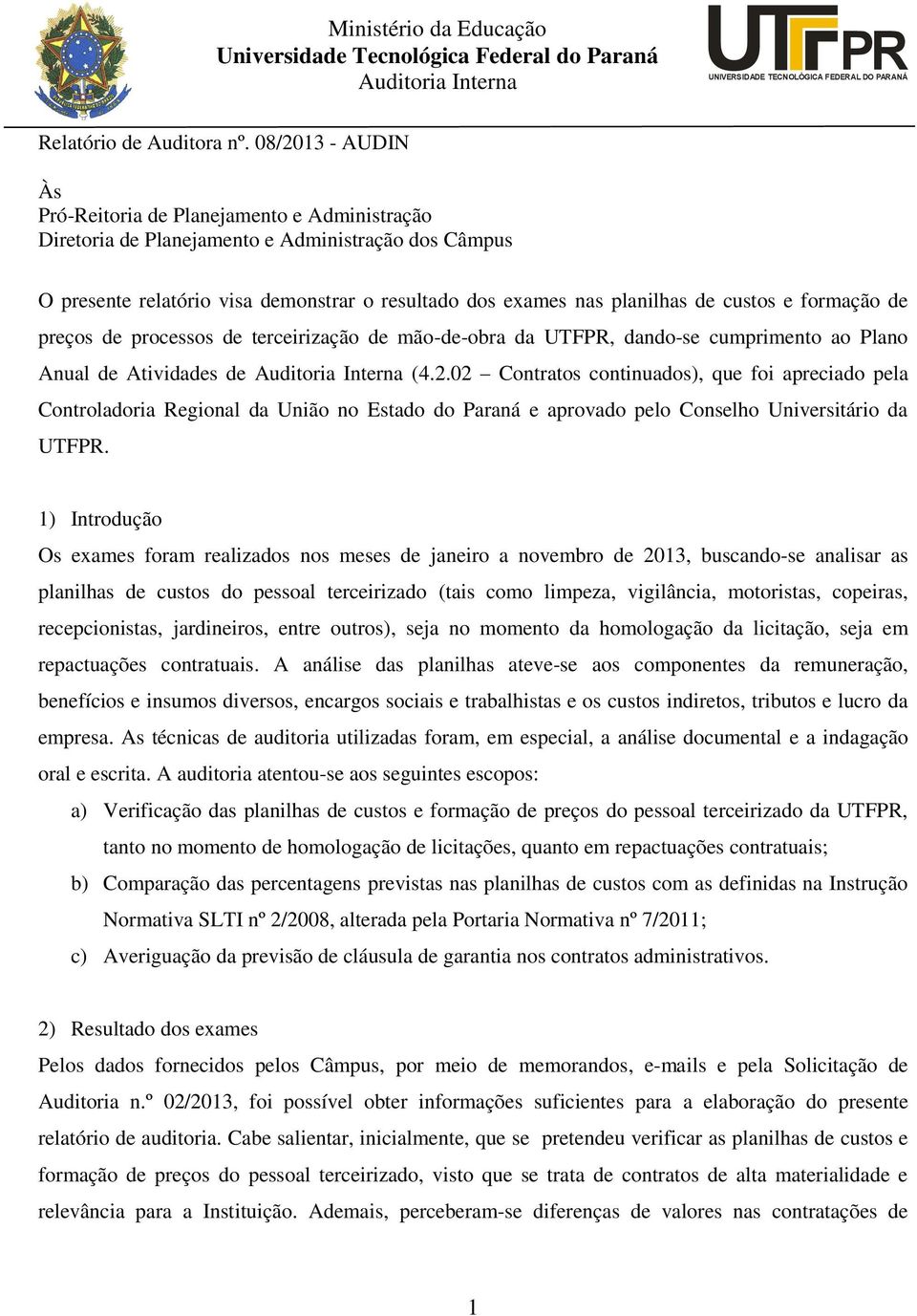 custos e formação de preços de processos de terceirização de mão-de-obra da UTFPR, dando-se cumprimento ao Plano Anual de Atividades de Auditoria Interna (4.2.