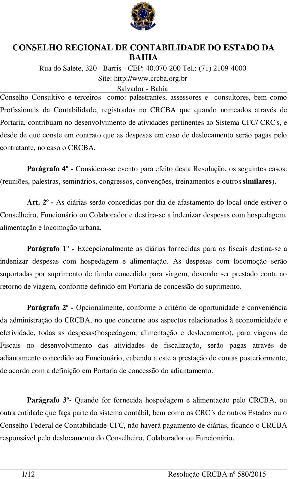 Parágrafo 4º - Considera-se evento para efeito desta Resolução, os seguintes casos: (reuniões, palestras, seminários, congressos, convenções, treinamentos e outros similares). Art.