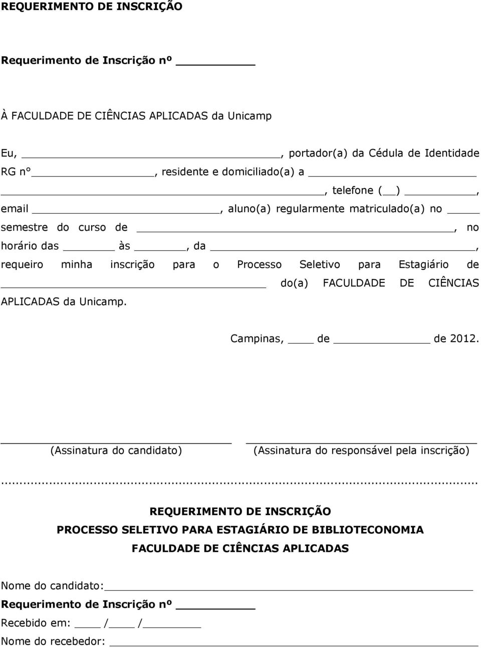 Seletivo para Estagiário de do(a) FACULDADE DE CIÊNCIAS APLICADAS da Unicamp. Campinas, de de 2012. (Assinatura do candidato) (Assinatura do responsável pela inscrição).