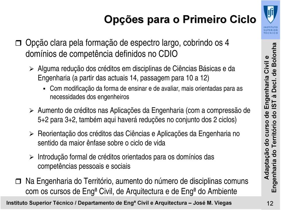 actuais 14, passagem para 10 a 12) # Com modificação da forma de ensinar e de avaliar, mais orientadas para as necessidades dos engenheiros " Aumento de créditos nas Aplicações da Engenharia (com a