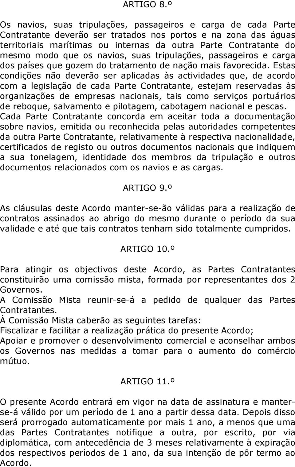 modo que os navios, suas tripulações, passageiros e carga dos países que gozem do tratamento de nação mais favorecida.