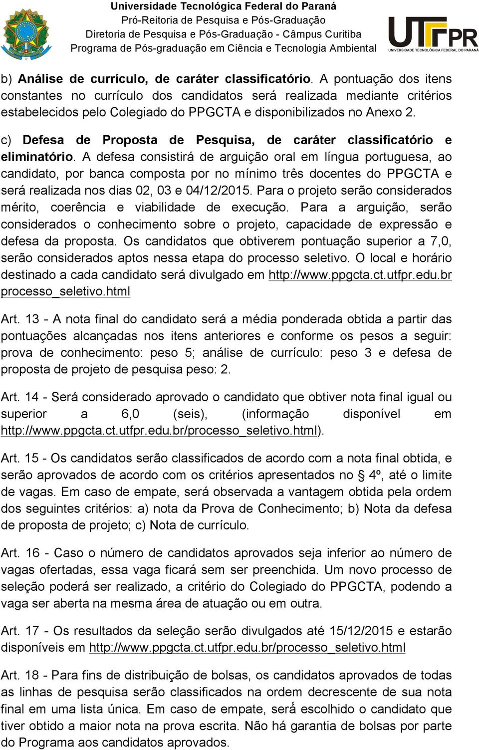 c) Defesa de Proposta de Pesquisa, de caráter classificatório e eliminatório.