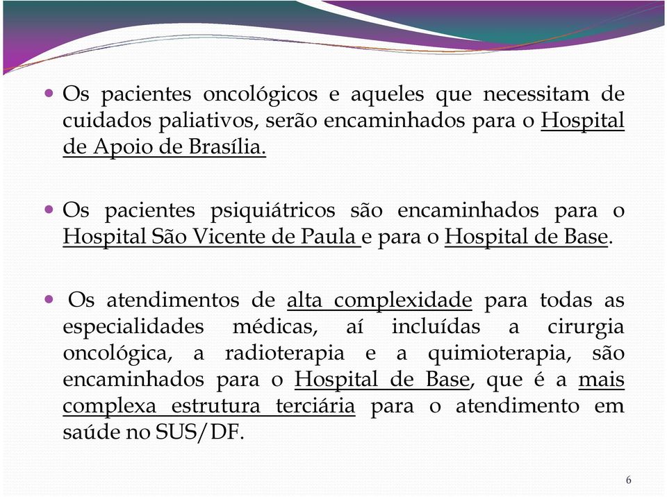 Os atendimentos de alta complexidade para todas as especialidades médicas, aí incluídas a cirurgia oncológica, a