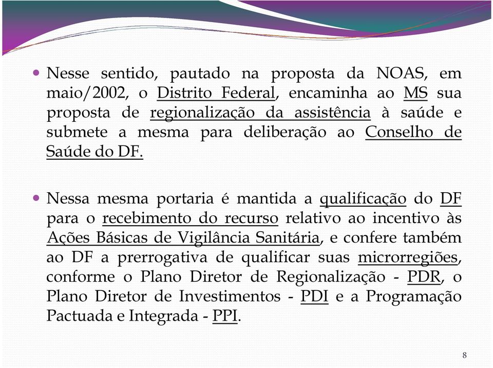 Nessa mesma portaria é mantida a qualificação do DF para o recebimento do recurso relativo ao incentivo às Ações Básicas de Vigilância