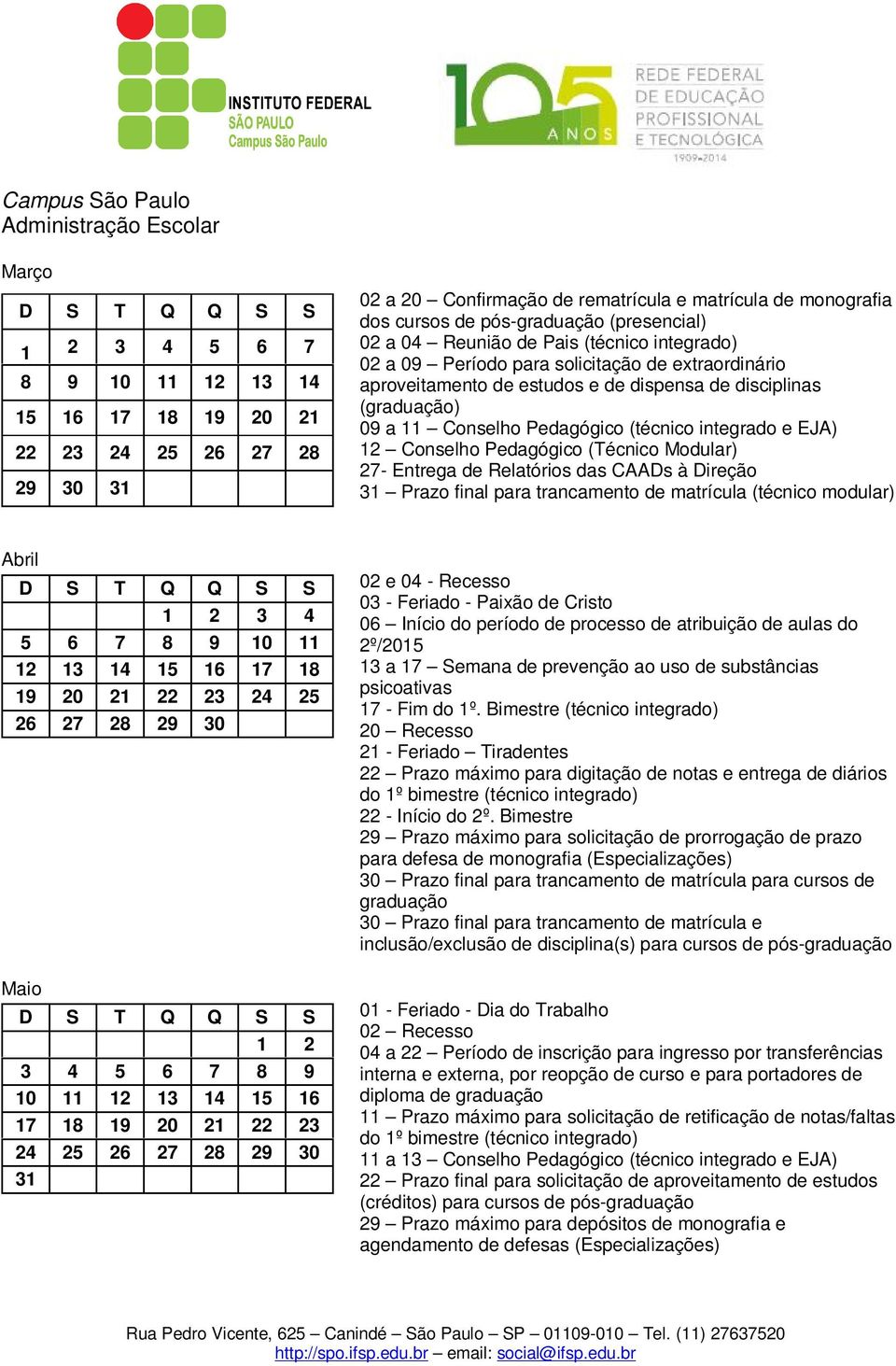 integrado e EJA) 12 Conselho Pedagógico (Técnico Modular) 27- Entrega de Relatórios das CAADs à Direção 31 Prazo final para trancamento de matrícula Abril 1 2 3 4 5 6 7 8 9 10 11 12 13 14 15 16 17 18