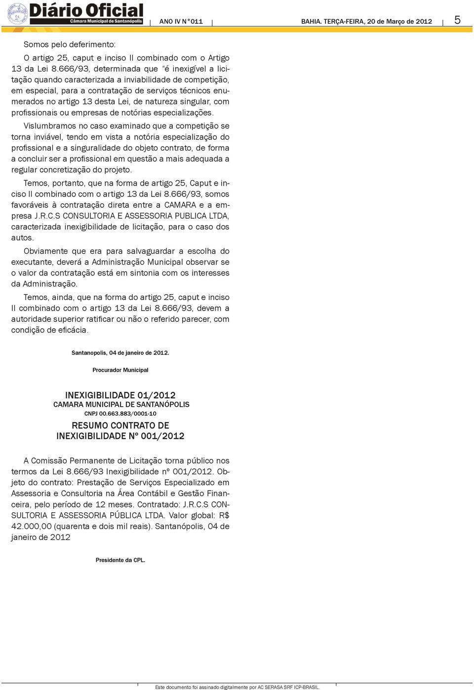 natureza singular, com profi ssionais ou empresas de notórias especializações.