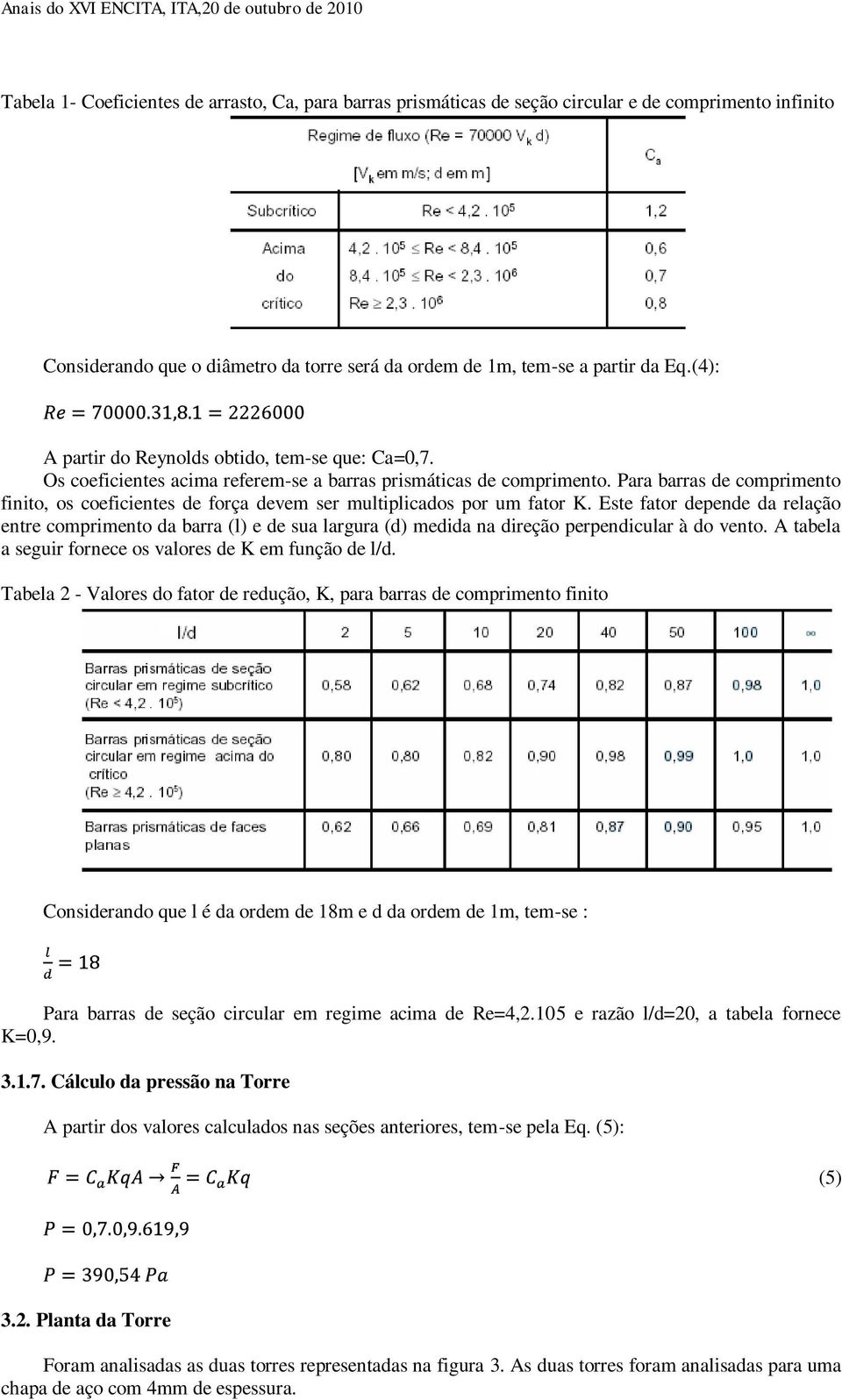 Para barras de comprimento finito, os coeficientes de força devem ser multiplicados por um fator K.