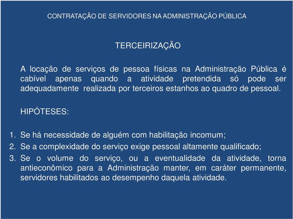 Se há necessidade de alguém com habilitação incomum; 2. Se a complexidade do serviço exige pessoal altamente qualificado; 3.