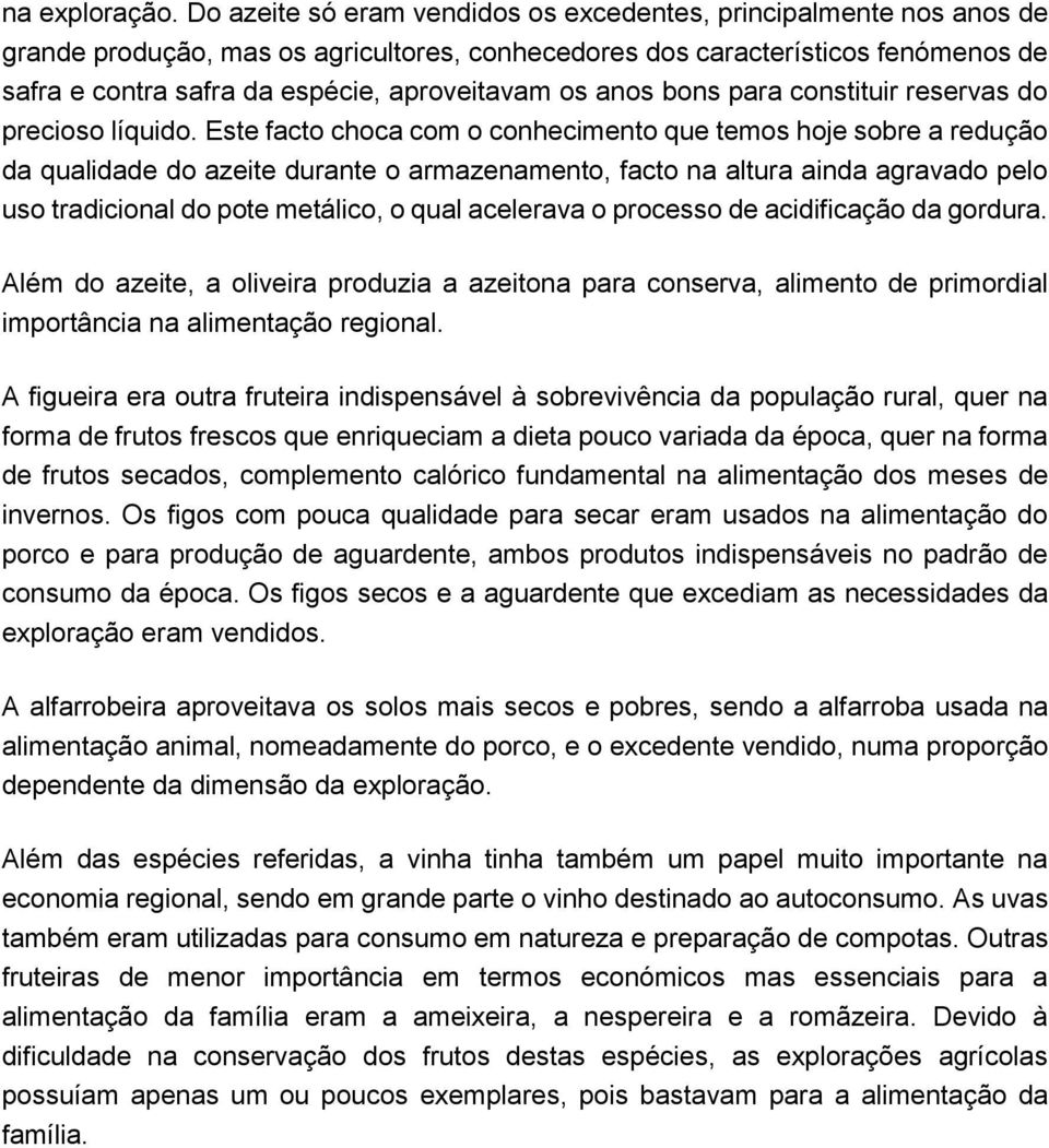 os anos bons para constituir reservas do precioso líquido.