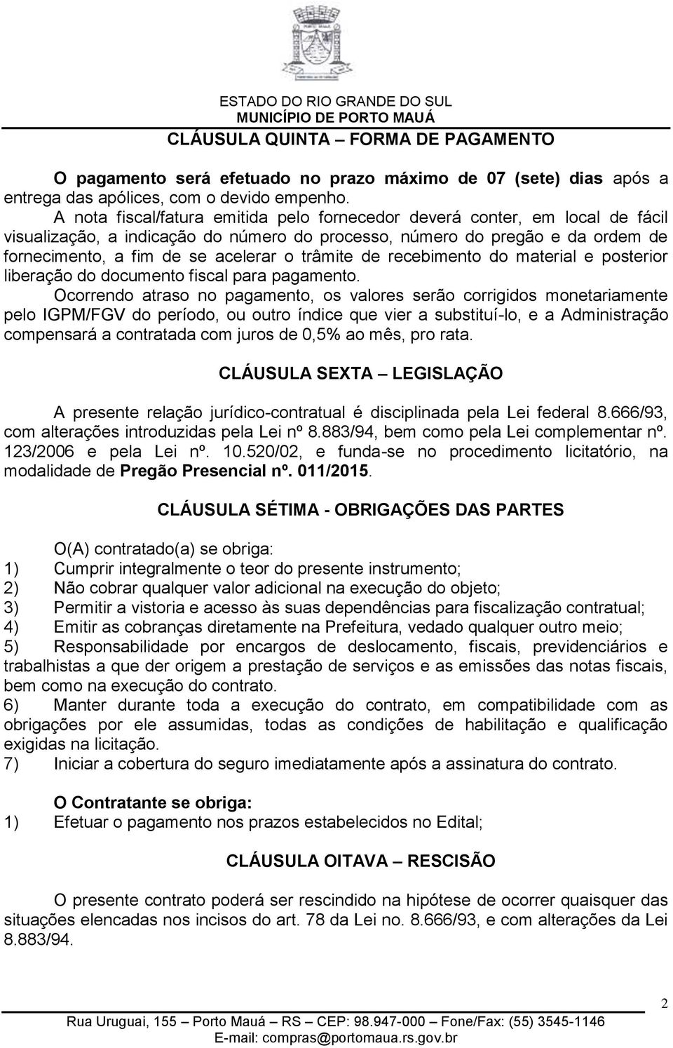 trâmite de recebimento do material e posterior liberação do documento fiscal para pagamento.