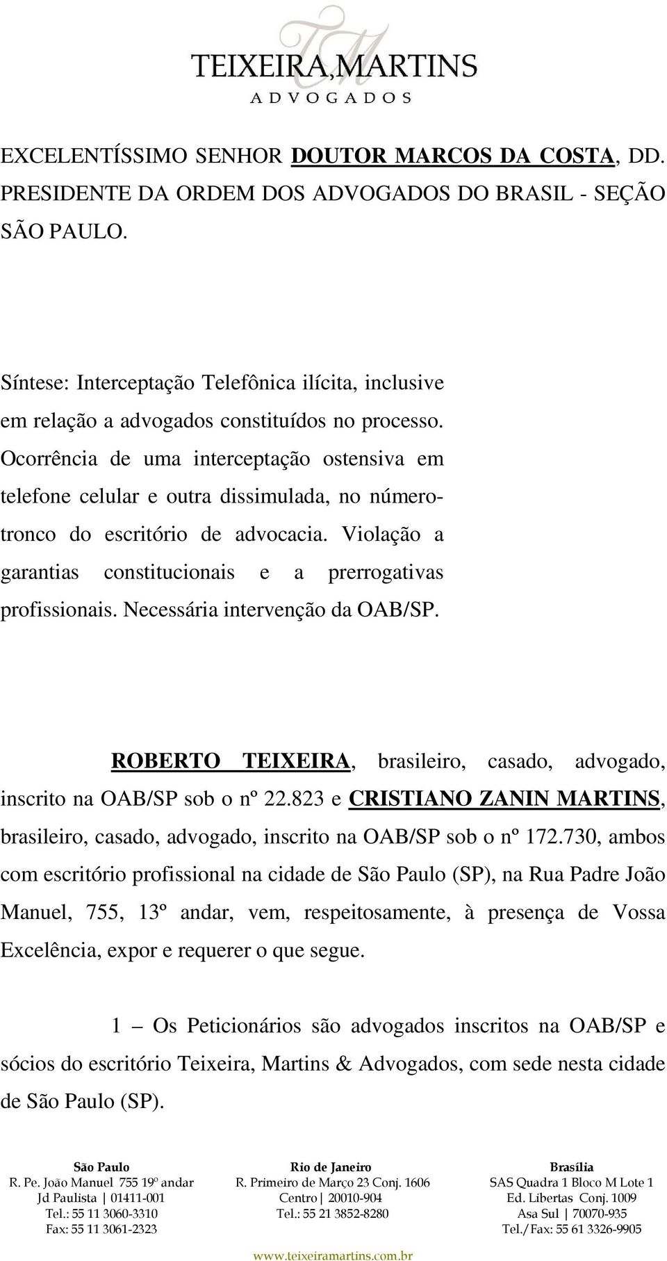 Ocorrência de uma interceptação ostensiva em telefone celular e outra dissimulada, no númerotronco do escritório de advocacia. Violação a garantias constitucionais e a prerrogativas profissionais.