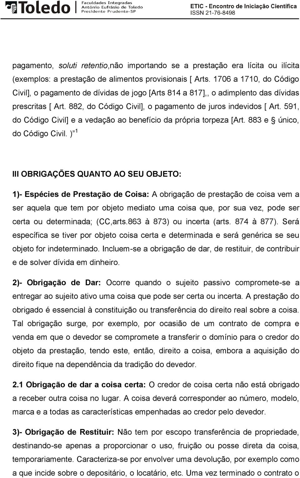 591, do Código Civil] e a vedação ao benefício da própria torpeza [Art. 883 e único, do Código Civil.