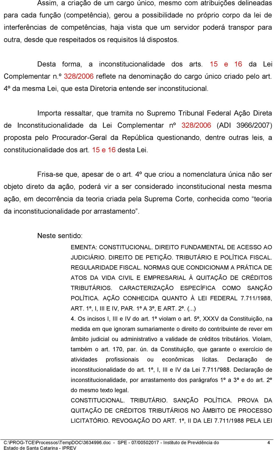 º 328/2006 reflete na denominação do cargo único criado pelo art. 4º da mesma Lei, que esta Diretoria entende ser inconstitucional.