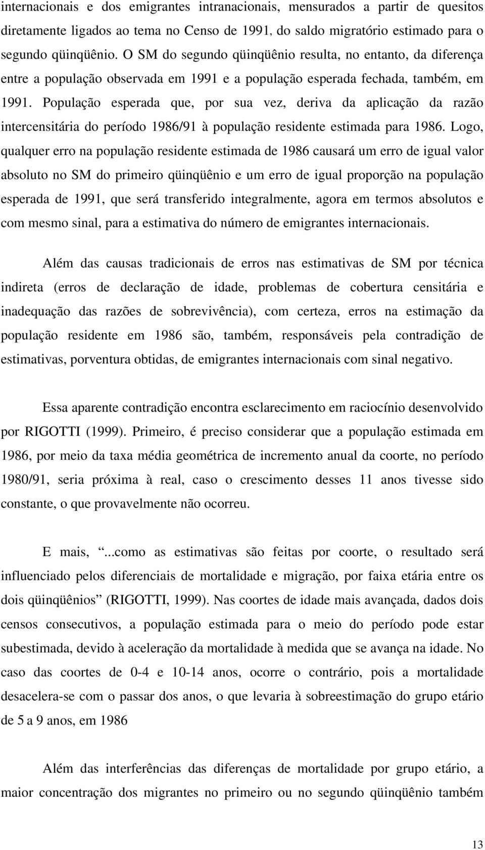 População esperada que, por sua vez, deriva da aplicação da razão intercensitária do período 1986/91 à população residente estimada para 1986.