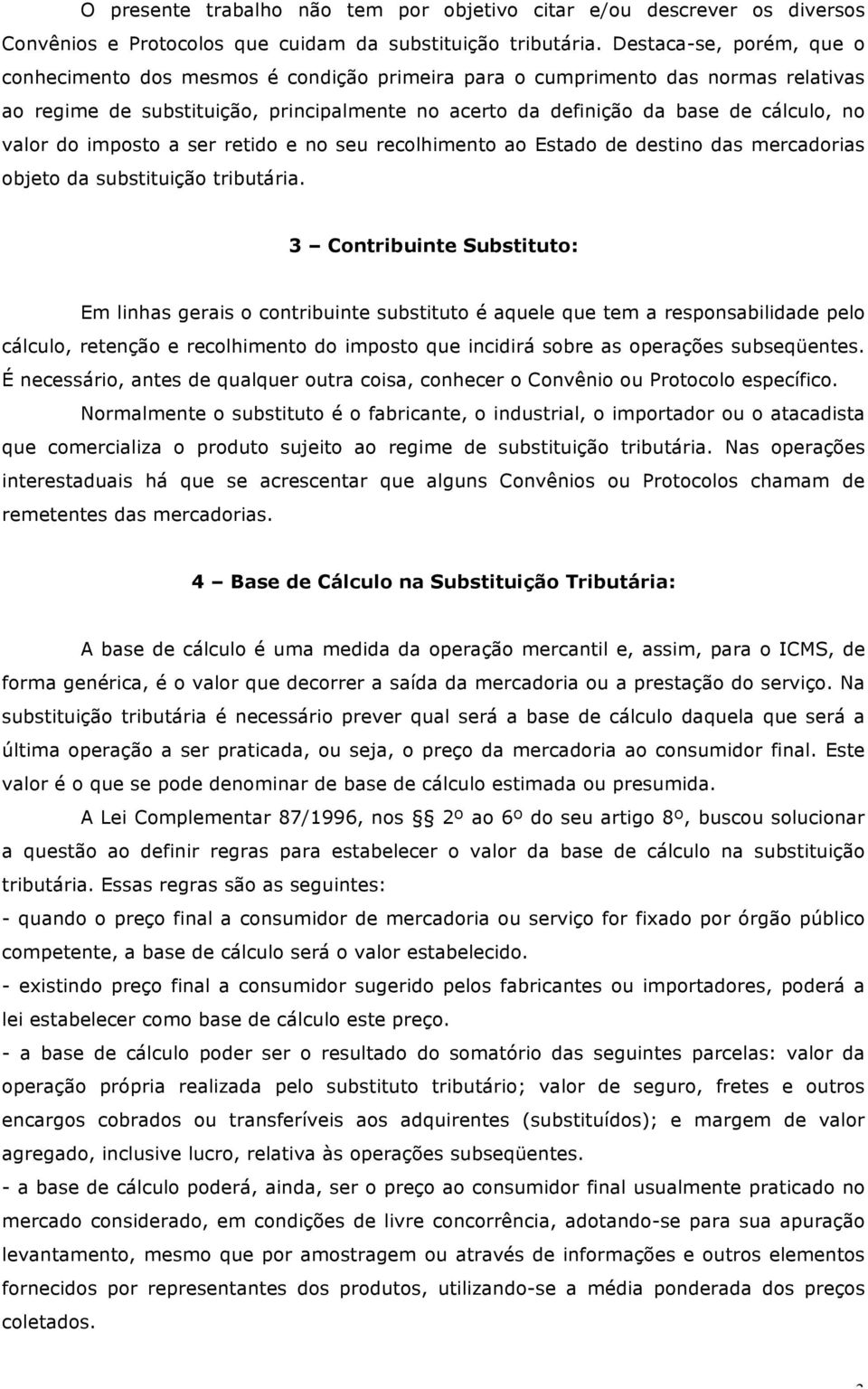 valor do imposto a ser retido e no seu recolhimento ao Estado de destino das mercadorias objeto da substituição tributária.