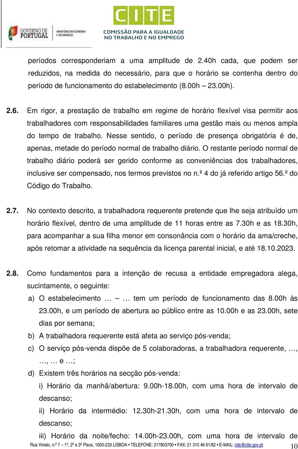 Nesse sentido, o período de presença obrigatória é de, apenas, metade do período normal de trabalho diário.