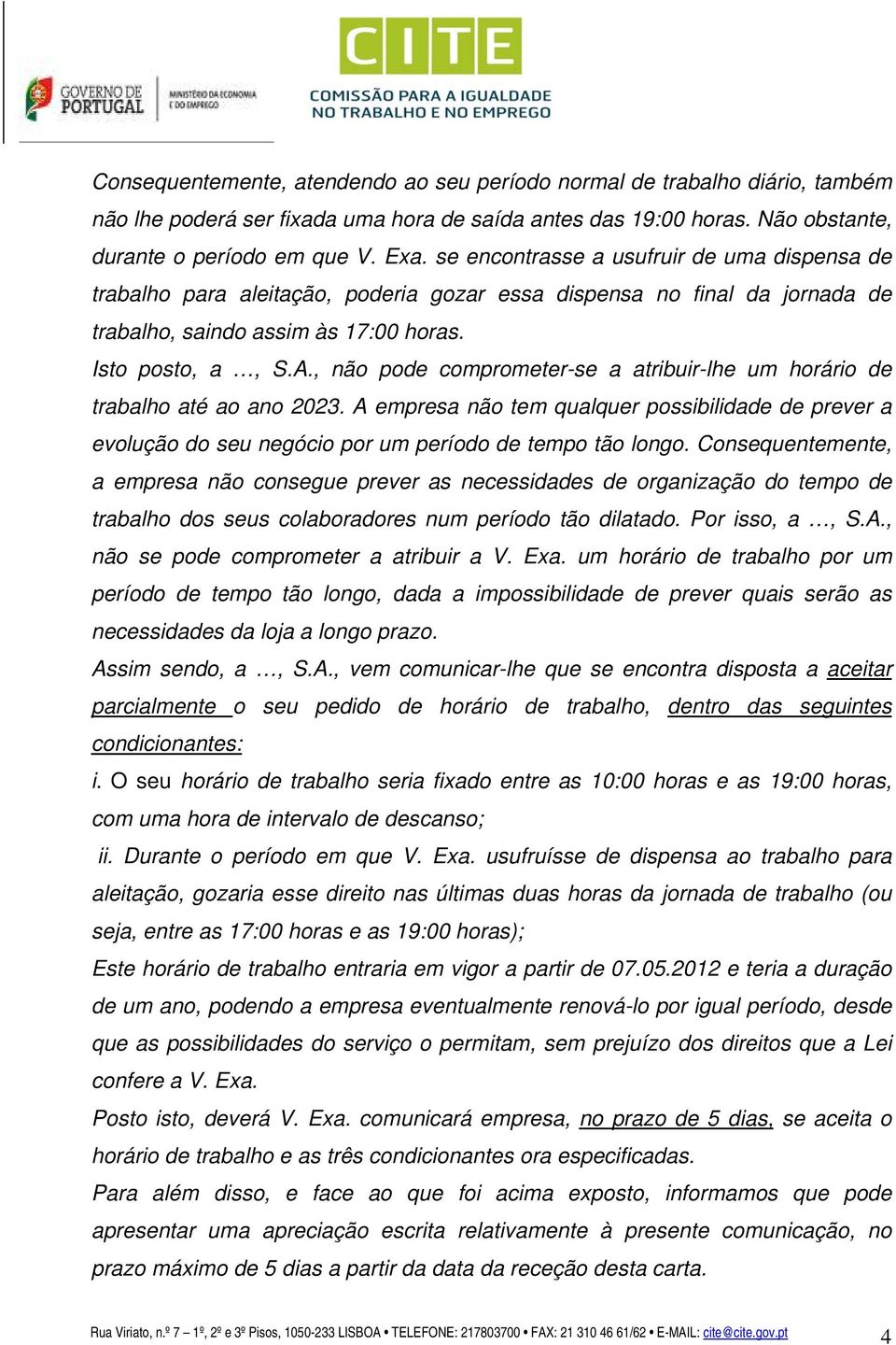 , não pode comprometer-se a atribuir-lhe um horário de trabalho até ao ano 2023. A empresa não tem qualquer possibilidade de prever a evolução do seu negócio por um período de tempo tão longo.