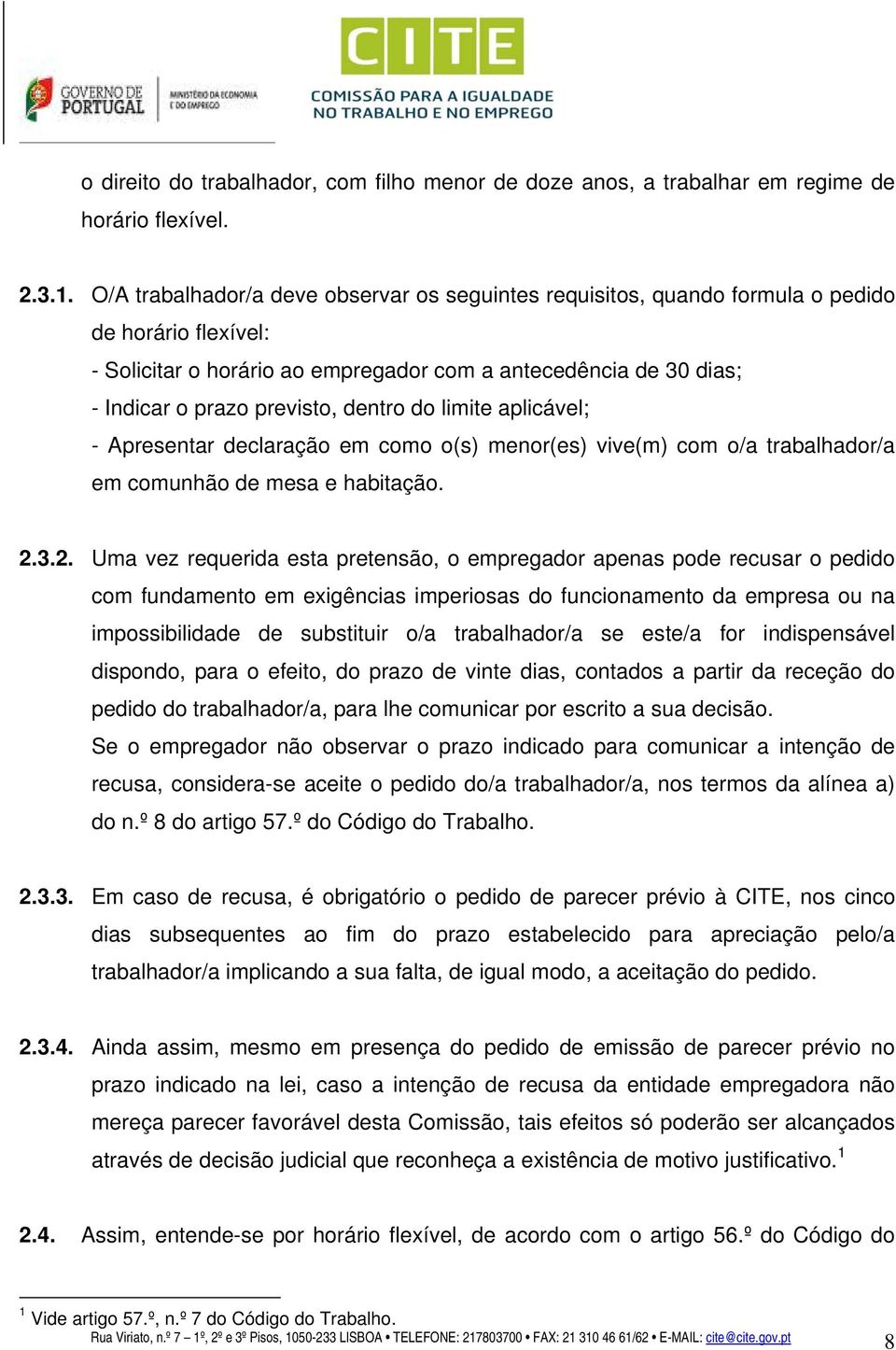 dentro do limite aplicável; - Apresentar declaração em como o(s) menor(es) vive(m) com o/a trabalhador/a em comunhão de mesa e habitação. 2.