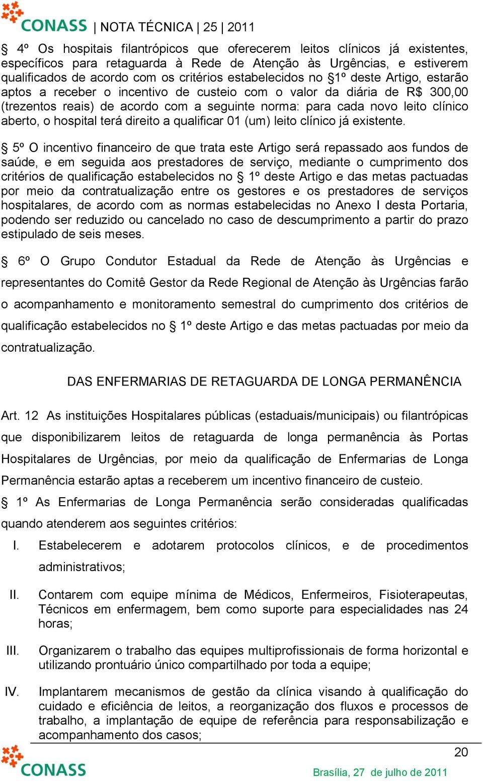 aberto, o hospital terá direito a qualificar 01 (um) leito clínico já existente.