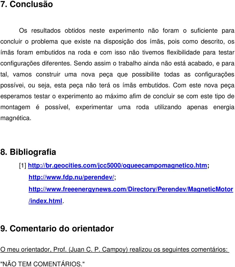 Sendo assim o trabalho ainda não está acabado, e para tal, vamos construir uma nova peça que possibilite todas as configurações possívei, ou seja, esta peça não terá os ímãs embutidos.