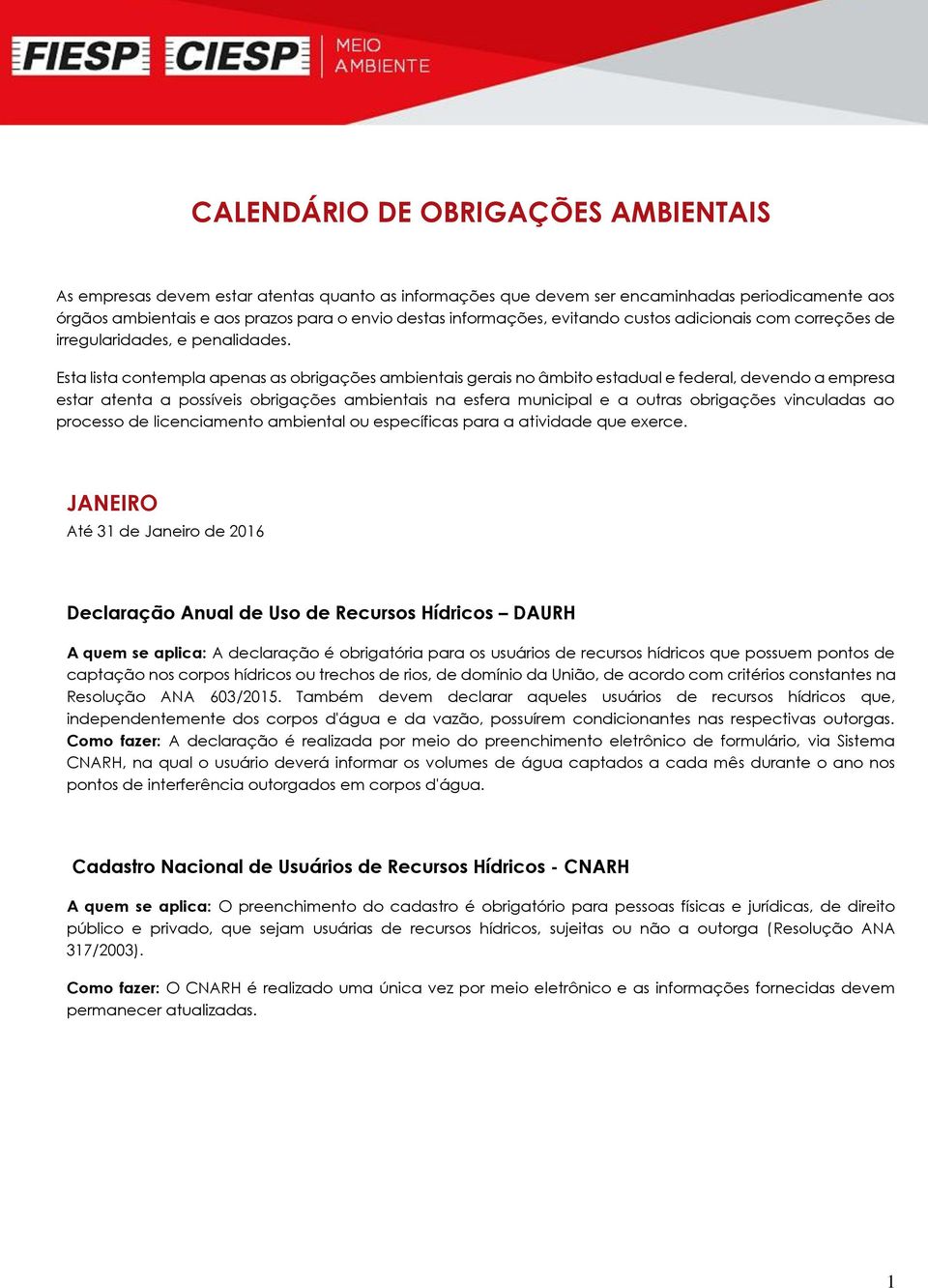 Esta lista contempla apenas as obrigações ambientais gerais no âmbito estadual e federal, devendo a empresa estar atenta a possíveis obrigações ambientais na esfera municipal e a outras obrigações