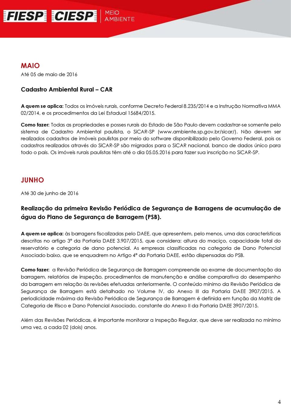 Como fazer: Todas as propriedades e posses rurais do Estado de São Paulo devem cadastrar-se somente pelo sistema de Cadastro Ambiental paulista, o SiCAR-SP (www.ambiente.sp.gov.br/sicar/).