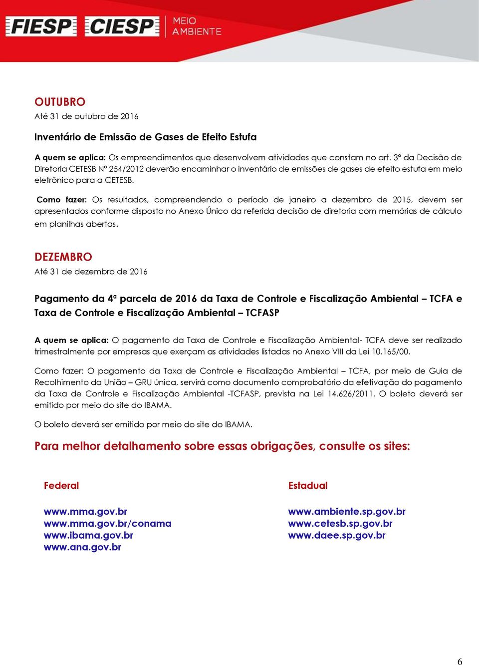 Como fazer: Os resultados, compreendendo o período de janeiro a dezembro de 2015, devem ser apresentados conforme disposto no Anexo Único da referida decisão de diretoria com memórias de cálculo em