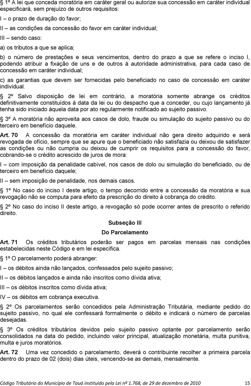 fixação de uns e de outros à autoridade administrativa, para cada caso de concessão em caráter individual; c) as garantias que devem ser fornecidas pelo beneficiado no caso de concessão em caráter