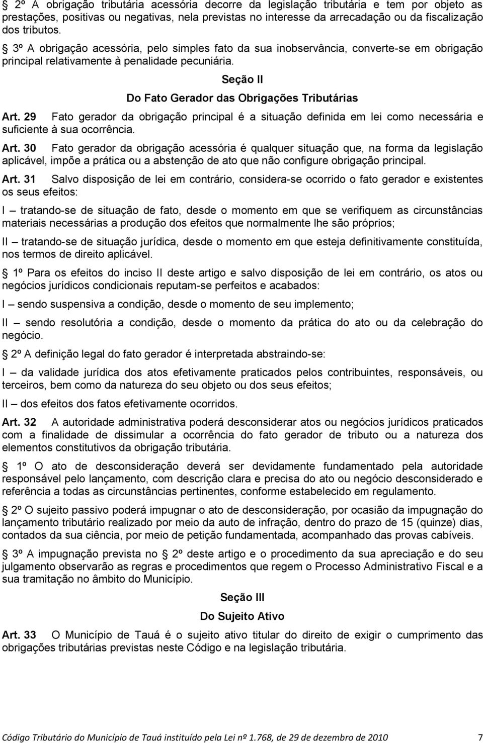 29 Fato gerador da obrigação principal é a situação definida em lei como necessária e suficiente à sua ocorrência. Art.