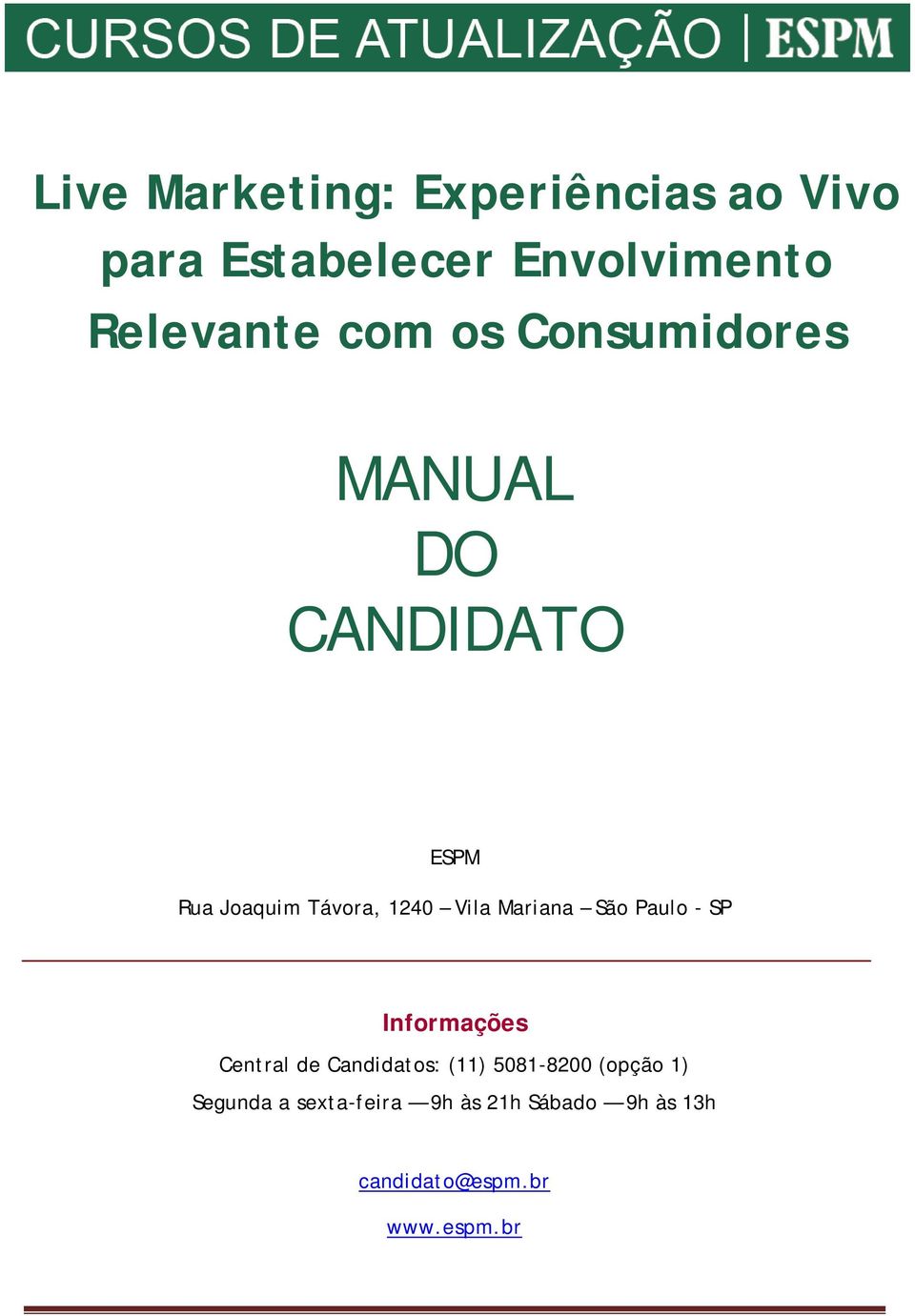 Mariana São Paulo - SP Informações Central de Candidatos: (11) 5081-8200