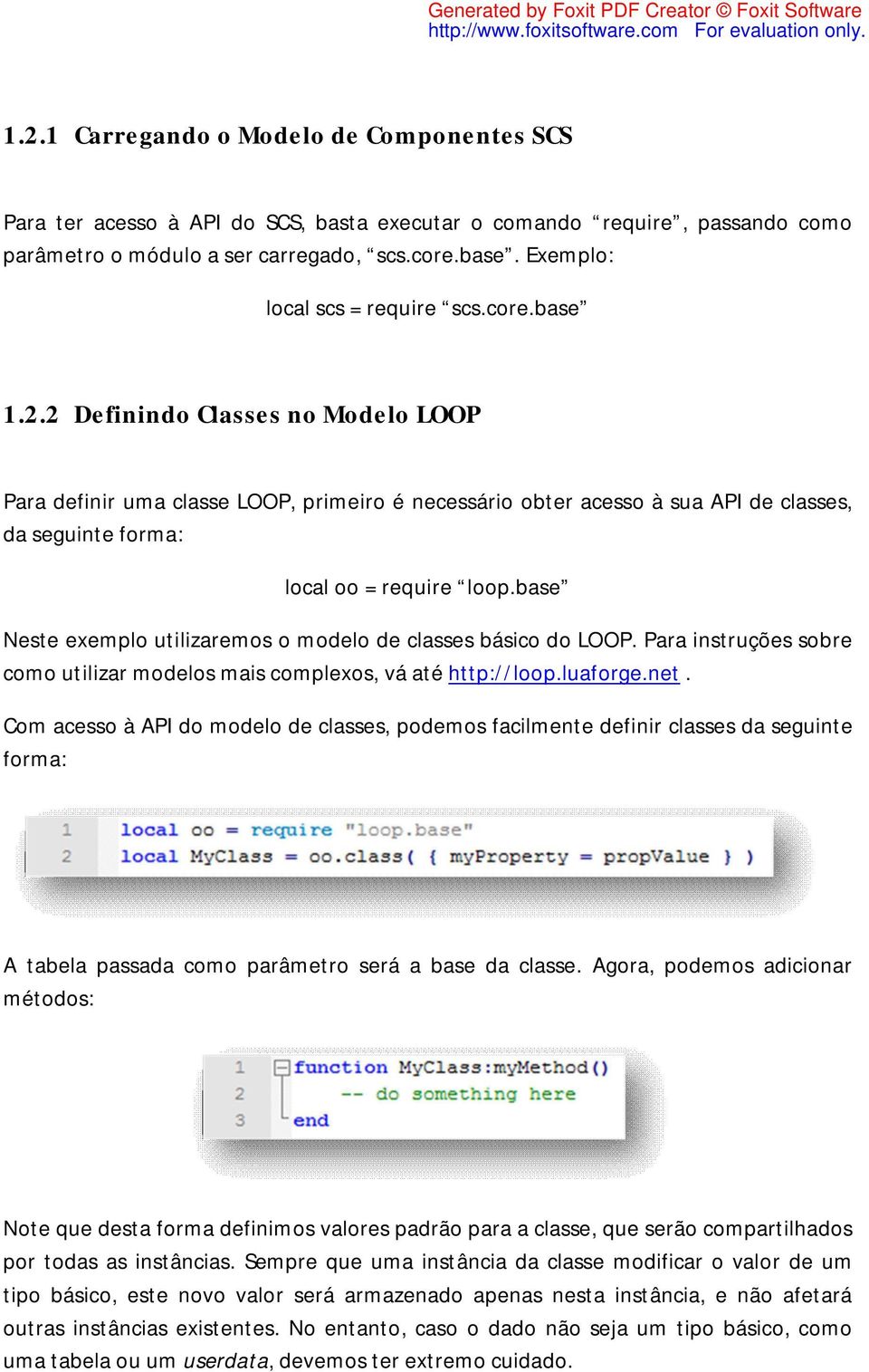 2 Definindo Classes no Modelo LOOP Para definir uma classe LOOP, primeiro é necessário obter acesso à sua API de classes, da seguinte forma: local oo = require loop.