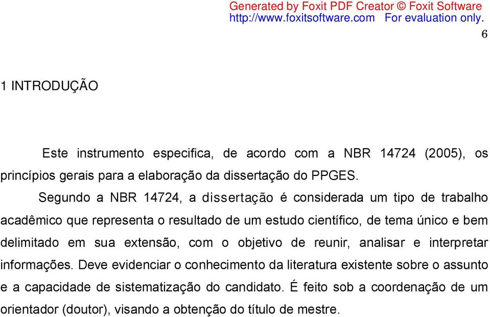 bem delimitado em sua extensão, com o objetivo de reunir, analisar e interpretar informações.