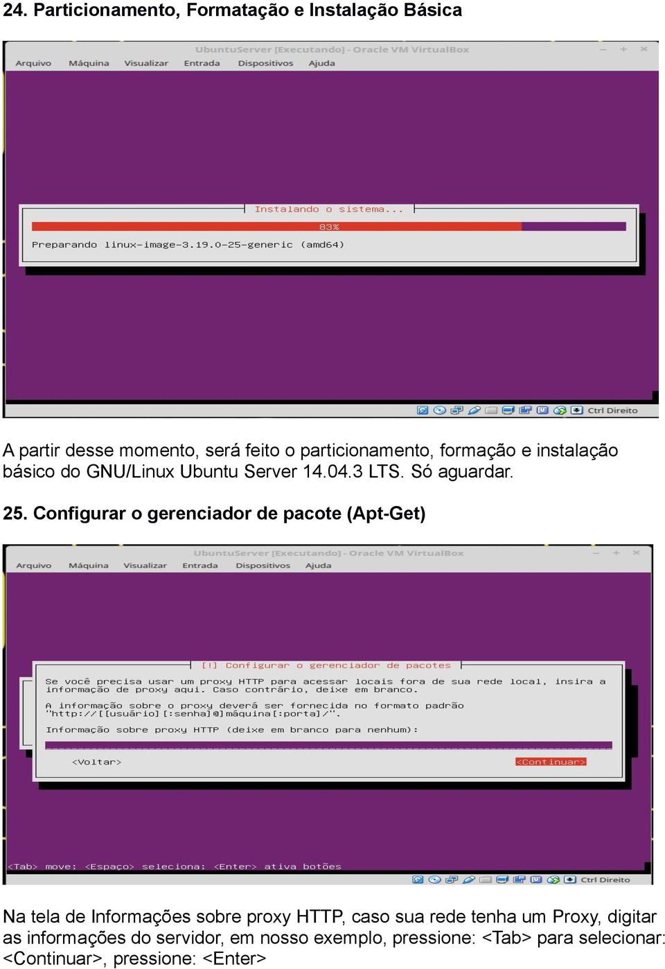 Configurar o gerenciador de pacote (Apt-Get) Na tela de Informações sobre proxy HTTP, caso sua rede tenha