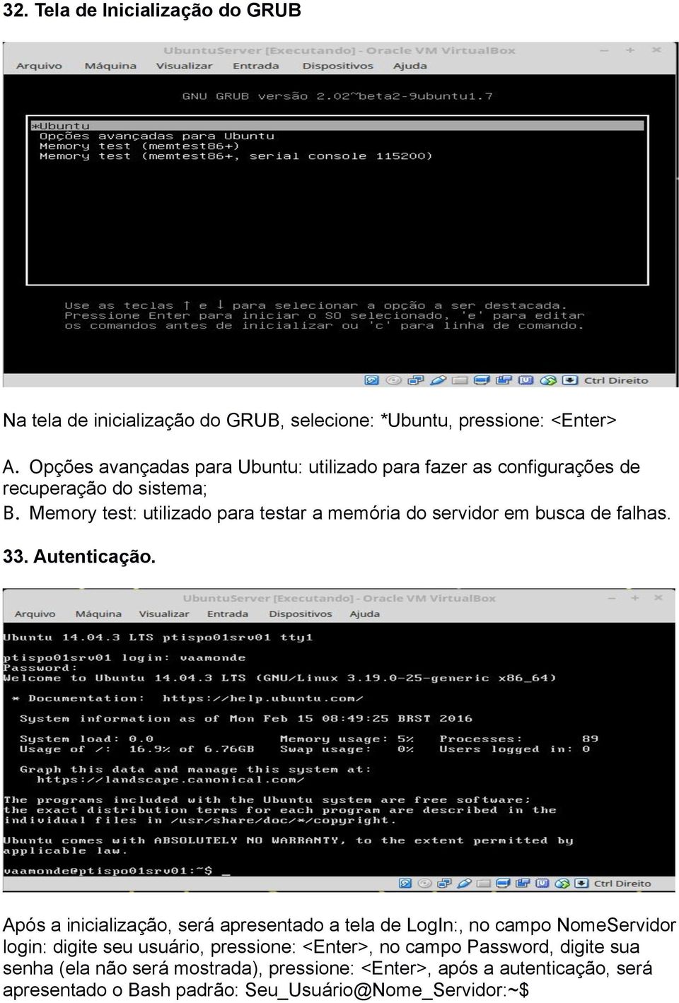 Memory test: utilizado para testar a memória do servidor em busca de falhas. 33. Autenticação.