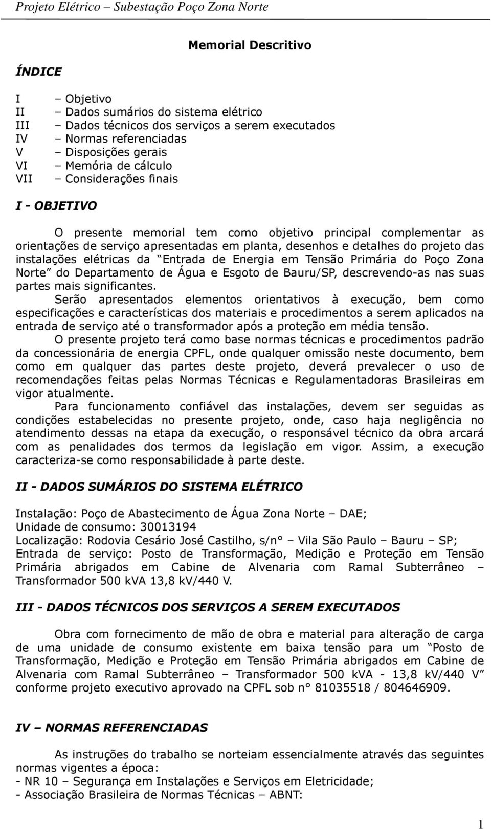 elétricas da Entrada de Energia em Tensão Primária do Poço Zona Norte do Departamento de Água e Esgoto de Bauru/SP, descrevendo-as nas suas partes mais significantes.