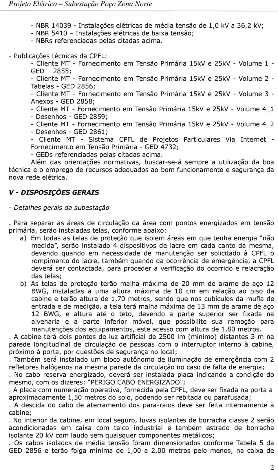 2856; - Cliente MT - Fornecimento em Tensão Primária 15kV e 25kV - Volume 3 - Anexos - GED 2858; - Cliente MT - Fornecimento em Tensão Primária 15kV e 25kV - Volume 4_1 - Desenhos - GED 2859; -