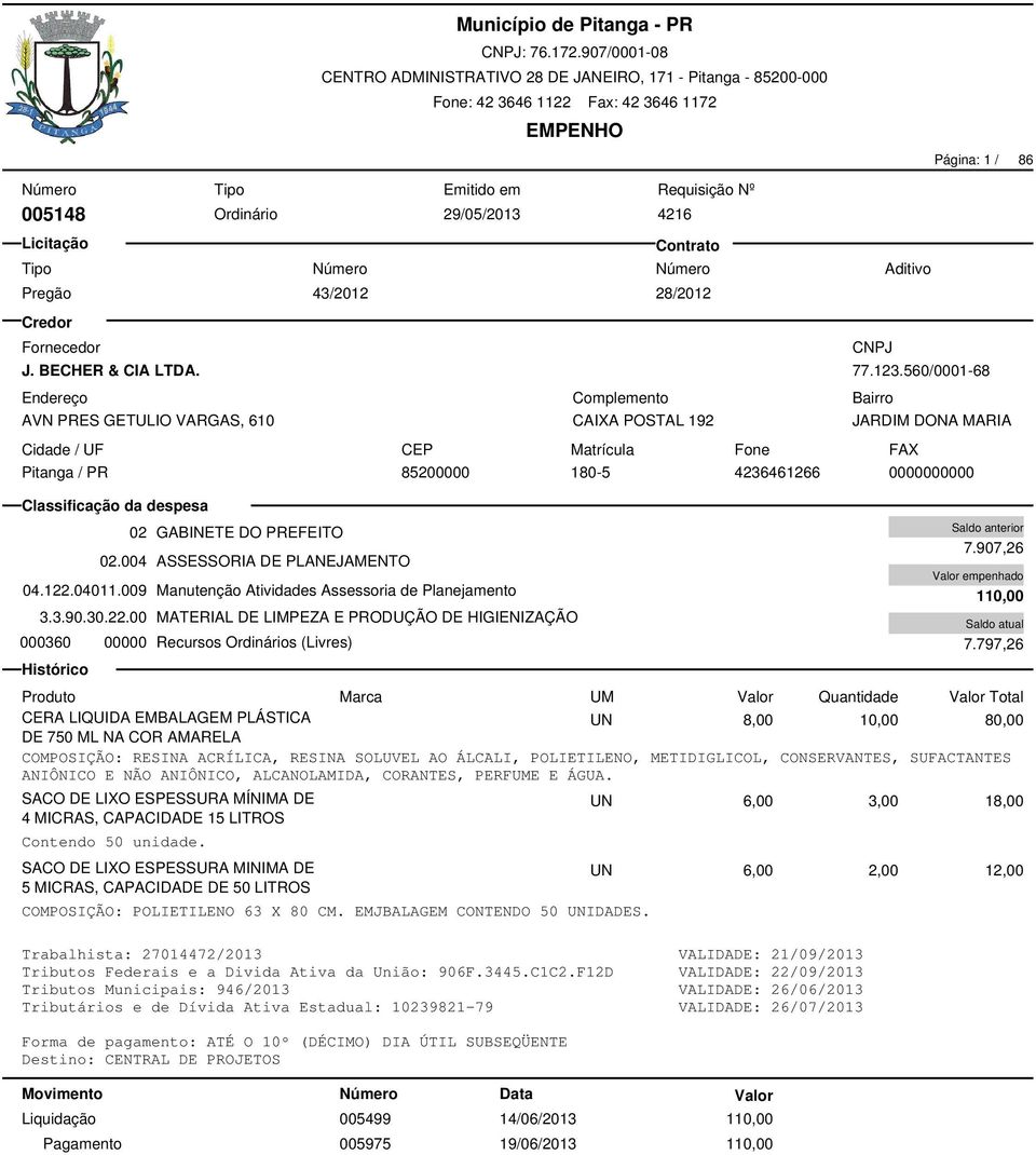 560/0001-68 JARDIM DONA MARIA 85200000 180-5 4236461266 0000000000 005499 14/06/2013 110,00 005975 19/06/2013 110,00 7.907,26 110,00 7.