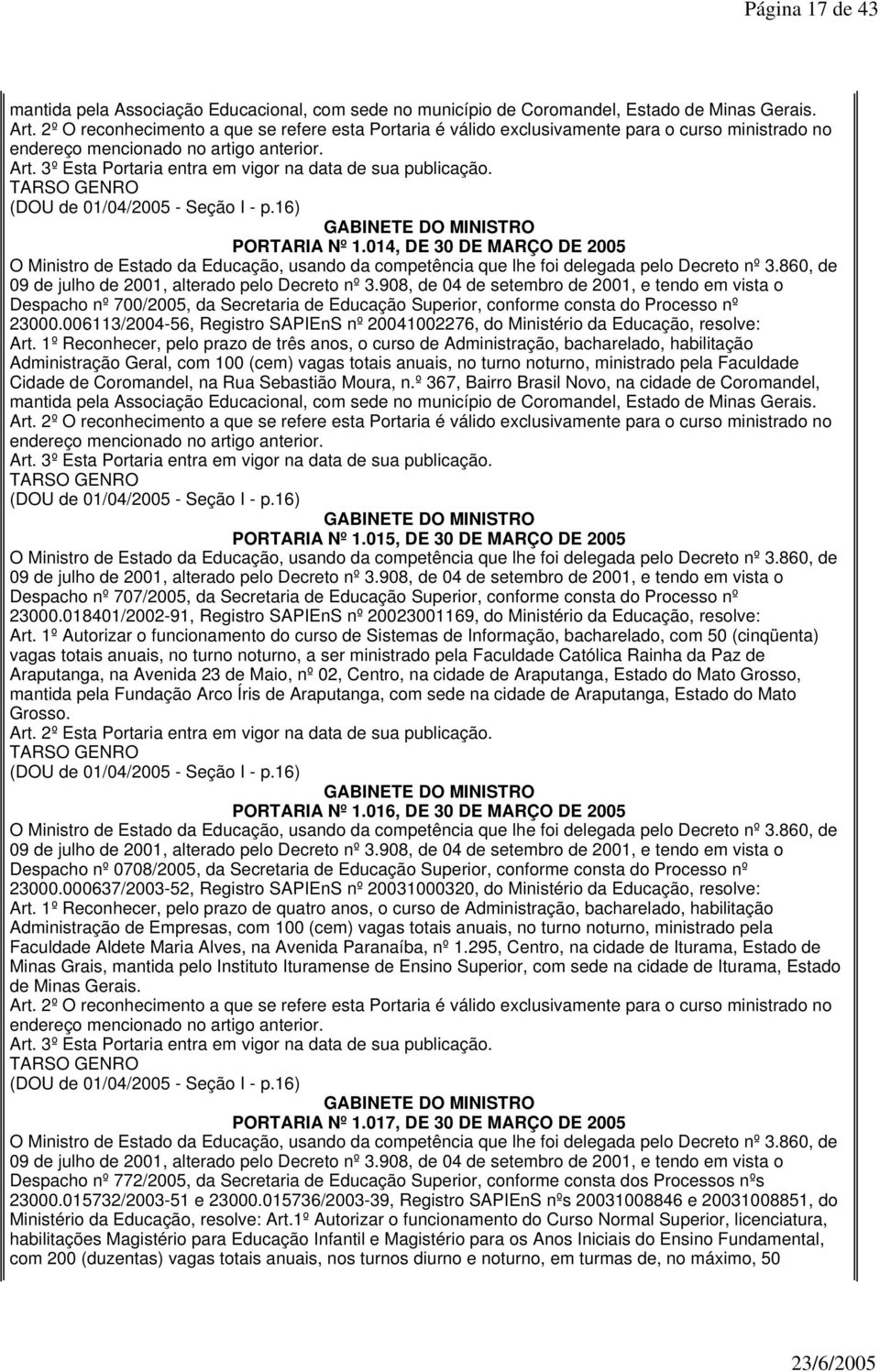 014, DE 30 DE MARÇO DE 2005 Despacho nº 700/2005, da Secretaria de Educação Superior, conforme consta do Processo nº 23000.