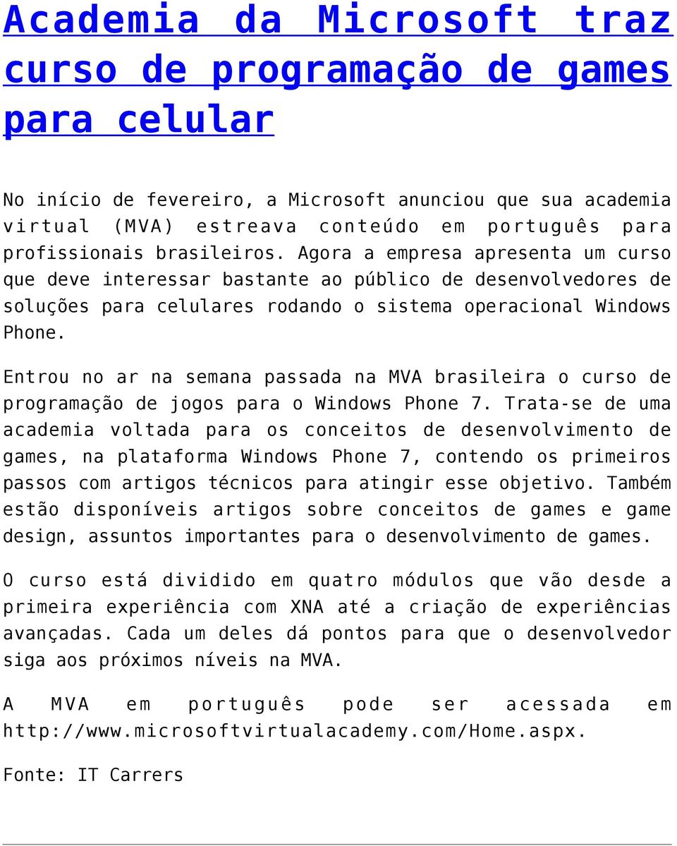 Entrou no ar na semana passada na MVA brasileira o curso de programação de jogos para o Windows Phone 7.