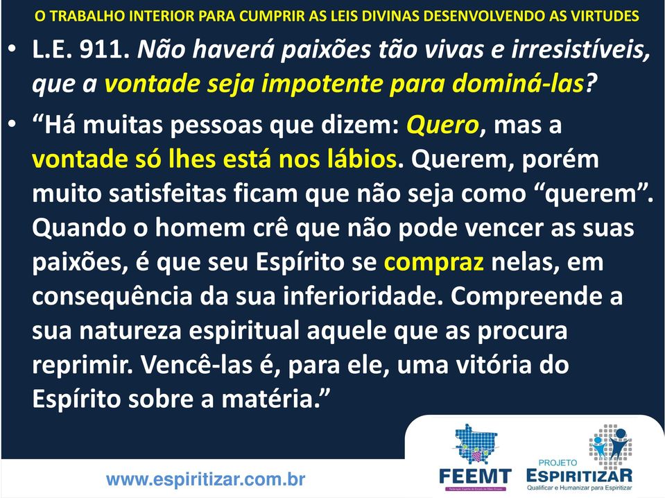 Querem, porém muito satisfeitas ficam que não seja como querem.