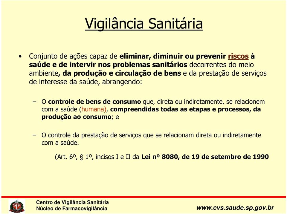 que, direta ou indiretamente, se relacionem com a saúde (humana), compreendidas todas as etapas e processos, da produção ao consumo; e O controle