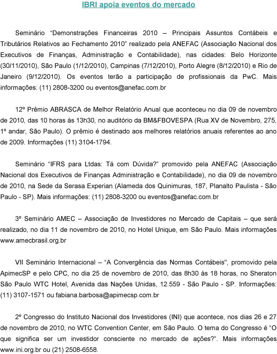 Os eventos terão a participação de profissionais da PwC. Mais informações: (11) 2808-3200 ou eventos@anefac.com.