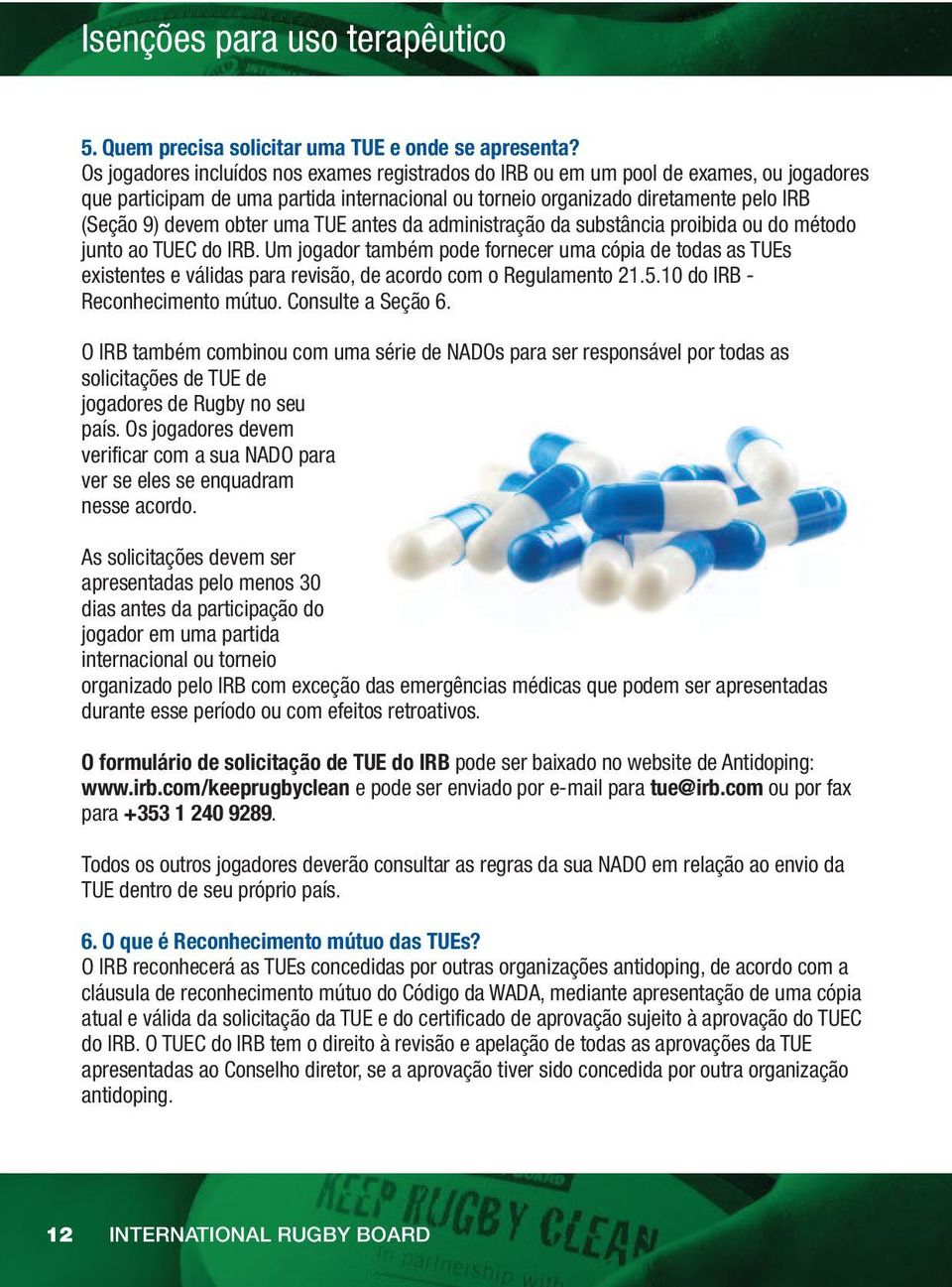 uma TUE antes da administração da substância proibida ou do método junto ao TUEC do IRB.