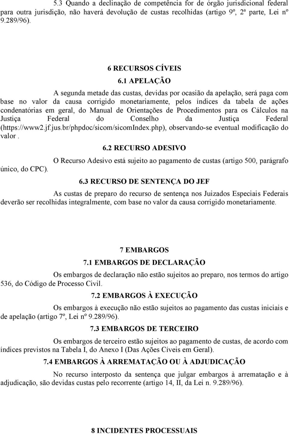 Manual de Orientações de Procedimentos para os Cálculos na Justiça Federal do Conselho da Justiça Federal (https://www2.jf.jus.br/phpdoc/sicom/sicomindex.