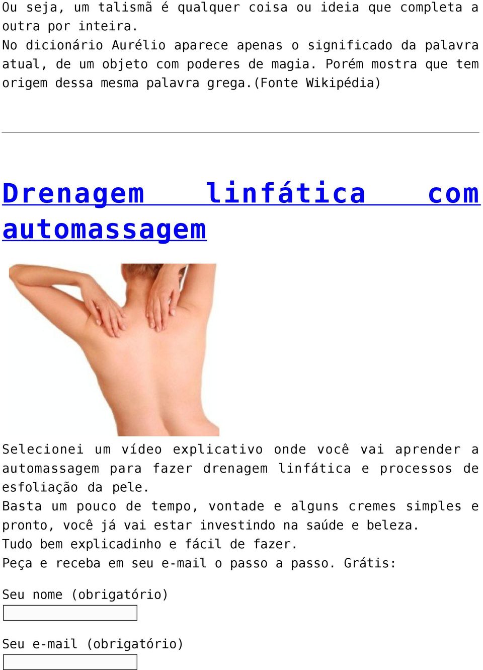 (fonte Wikipédia) Drenagem linfática com automassagem Selecionei um vídeo explicativo onde você vai aprender a automassagem para fazer drenagem linfática e processos de