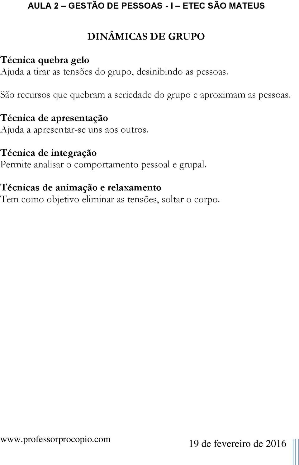 Técnica de apresentaçã Ajuda a apresentar-se uns as utrs.